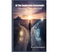At The Leadership Crossroads: Choosing Team Over Self