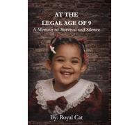 At The Legal Age Of 9: A Memoir of Survival and Silence (Royal Cat Memoirs)
