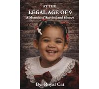 At The Legal Age Of 9: A Memoir of Survival and Silence (Royal Cat Memoirs)