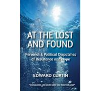 At the Lost and Found: Personal & Political Dispatches of Resistance and Hope