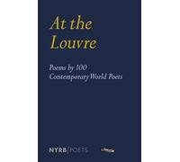 At the Louvre: Poems by 100 Contemporary World Poets (New York Review Books Poets)