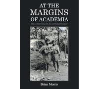 AT THE MARGINS OF ACADEMIA: SELECTED ESSAYS IN ANTHROPOLOGY