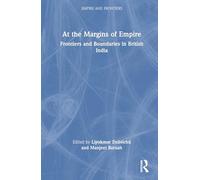 At the Margins of Empire: Frontiers and Boundaries in British India (Empire and Frontiers)