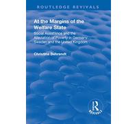 At the Margins of the Welfare State: Social Assistance and the Alleviation of Poverty in Germany, Sweden and the United Kingdom (Routledge Revivals)