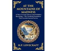 At the Mountains of Madness: A Classic Lovecraftian Sci-Fi Horror Adventure - Ancient Mysteries and Cosmic Horrors (Deluxe Hardbound Edition): 257 (Library of Alexandria)