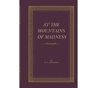 At the Mountains of Madness: A Cosmic Horror Novella of Antarctic Exploration, Ancient Ruins, and the Origins of the Cthulhu Mythos