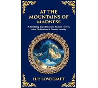 At the Mountains of Madness: A Terrifying Expedition into Ancient Horror, Alien Civilizations & Cosmic Insanity (Deluxe Hardbound Edition) (Library of Alexandria)