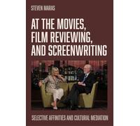 At the Movies, Film Reviewing, and Screenwriting: Selective Affinities and Cultural Mediation
