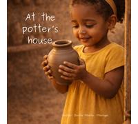 At the potter's house: God shapes us (Little Bible Lessons for Little hearts)