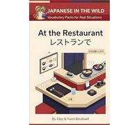 At the Restaurant: Japanese Vocabulary Packs for Real Situations (Japanese in the Wild)