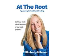 At The Root: My journey to health and healing: My Journey to Health and Healing: Could Your Mouth Be the Root Cause of Your Health Problems?