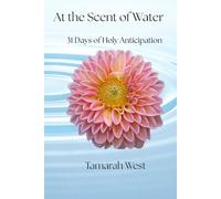 At the Scent of Water: 31 Days of Holy Anticipation