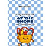 At The Shops: A Cosy Colouring Book of Retail Chaos and Snack Mayhem: Where Imagination Has No Limits