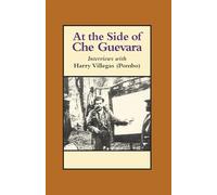 At the Side of Che Guevara: Interviews with Harry Villegas (Pombo) (The Cuban Revolution in World Politics)