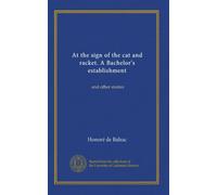 At the sign of the cat and racket. A Bachelor's establishment: and other stories