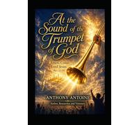 AT THE SOUND OF THE TRUMPET OF GOD: AMEN, COME LORD, JESUS. APOC 22V20