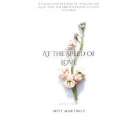 At the Speed of Love: a collection of POEMS OF LOVE,LOSS,AND QUIET HOPE FOR PARENTS RAISING AUTISTIC CHILDREN