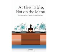At the Table, Not on the Menu: Reclaiming Our Place in the Machine Age