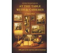 At the table with de Casseres: A Sephardic Jewish Family Saga - Two Thousand Years of Diaspora from Judea to Amsterdam