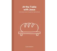 At the Table with Jesus: A Devotional Journey Through Every Meal He Shared