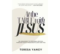 At the Table with Jesus: Be Awakened to Personal Revival Through God's Passionate Love for You