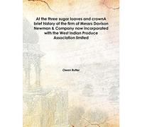 At the three sugar loaves and crown A brief history of the firm of Messrs Davison Newman & Company now incorporated with the West Indian Produce Association limited 1938 [Hardcover]