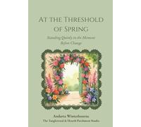 At the Threshold of Spring: Standing Quietly in the Moment Before Change (The Natural Rhythm Series: Living in Alignment With Time, Seasons, and Natural Pace)