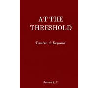 AT THE THRESHOLD: Tantra & Beyond