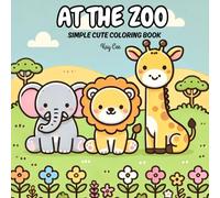 At The Zoo: Simple Cute Coloring Book Adventure Fun for Kids and Adults, Easy Adorable Designs: Fun and Relaxing Exploration of the Zoo Through Colors