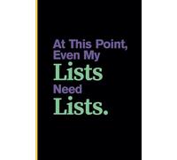 At This Point, Even My Lists Need Lists:: Journal | Notebook For Seniors, Women, and Friends Who Swear They’ll Remember-But Won’t.