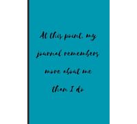 At This Point My Journal Remembers More About Me Than I Do: Funny Gift Notebook for Friends and Family