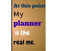 "At this point, my planner is the real me.": Funny Gift Notebook Journal for friends and family.