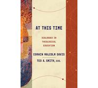 At This Time: Dialogues in Theological Education (Theological Education Between the Times)
