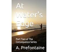At Water's Edge: Part Two of The Consequence Series