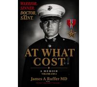 AT WHAT COST: The Complete Memoirs of James A Ruffer: Volume 4 of 4
