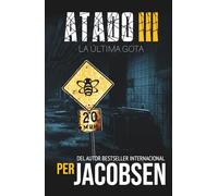 Atado III: La última gota: 3 (Trilogía Atado)