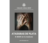 Ataduras de plata: Guía completa para practicar el BDSM en la madurez.: 12 (Colección Cultura BDSM)