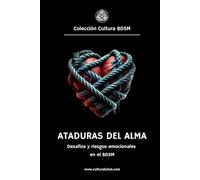 Ataduras del alma: Desafíos y riesgos emocionales en el BDSM (Colección Cultura BDSM)