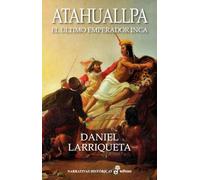 Atahuallpa: El último emperador Inca (Narrativas Históricas)