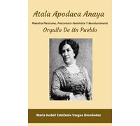 ATALA APODACA ANAYA: Maestra, Precursora Feminista y Revolucionaria Orgullo De Un Pueblo