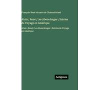Atala; René; Les Abencérages; Suivies de Voyage en Amérique: Atala; René; Les Abencérages; Suivies de Voyage en Amérique