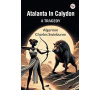 Atalanta In Calydon A Tragedy