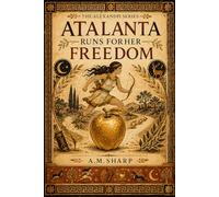 Atalanta Runs for Her Freedom: A Greek Myth Retold for Children Who Want to Be Trusted by Stories (The Alexander Series)