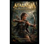 Atalanta: The Huntress Unbound DEMIGODS BOOK 5: Exploring the Legend of Mythology's Fiercest Warrior Woman (THE ENDURANCE OF DEMIGODS)