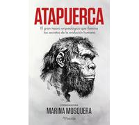 Atapuerca: El gran tesoro arqueológico que ilumina los secretos de la evolución humana (Divulgación histórica)