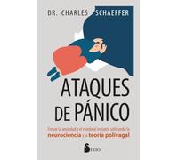Ataques de pánico: Frenar la ansiedad y el miedo al instante utilizando la neurociencia y la teoría polivagal