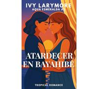 Atardecer en Bayahibe: Un romance sáfico de slow burn en el Caribe (Serie Aqua Esmeralda)