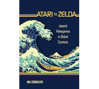 Atari to Zelda: Japan's Videogames in Global Contexts