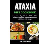 Ataxia Diet Cookbook: Support Neurological Health And Balance With Nutrient-Rich Recipes That Reduce Symptoms And Enhance Daily Energy.