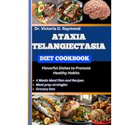 ATAXIA TELANGIECTASIA DIET COOKBOOK: Flavorful Dishes to Promote Healthy Habits